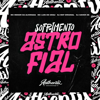 Sofrimento Astrofial (feat. MC LUIS DO GRAU, DJ XAVIER ZS & MC Menor da Alvorada) - Single