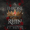 A Throne of Ruin: Deliciously Dark Fairytales, Book 2 (Unabridged) - K.F. Breene