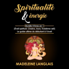 Spiritualité & énergie : Bundle 4 livres en 1 [Spirituality and Energy: 4-in-1 Book Bundle]: Éveil spirituel, Chakra, Aura, Troisième œil: Le guide ultime du débutant à l’éveil (Unabridged) - Madeleine Langlais