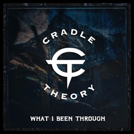 What I Been Through (feat. AHyes) Cradle Theory