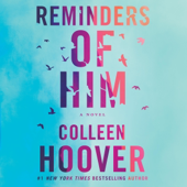 Reminders of Him: A Novel (Unabridged) - Colleen Hoover Cover Art