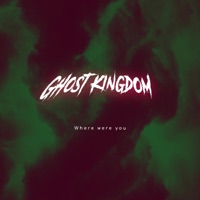 Where Were You - Single - Ghost Kingdom