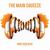 Mind Your Head - The Main Squeeze