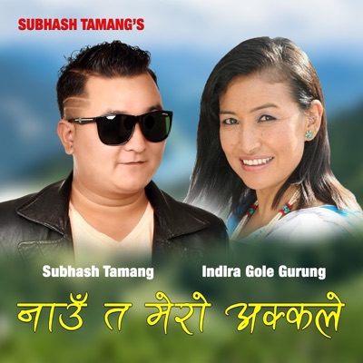 Nau Ta Mero Akkale (feat. Indira Gole Gurung) - Single