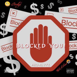 Blocked You! Azo4Lyfe