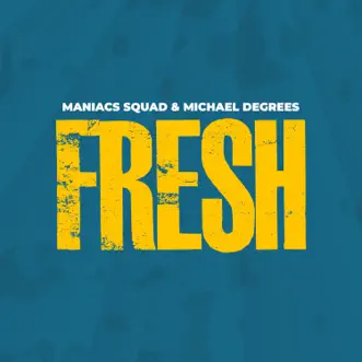 Fresh - Single by Maniacs Squad & Michael Degrees album reviews, ratings, credits