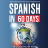 Spanish in 60 Days: The Language Learning Workbook to Help You Speak Just Like the Locals With Common Slang Words and Phrases, Conversation Starters, and Grammar Rules to Live By! (Unabridged) - La Cucaracha Sara