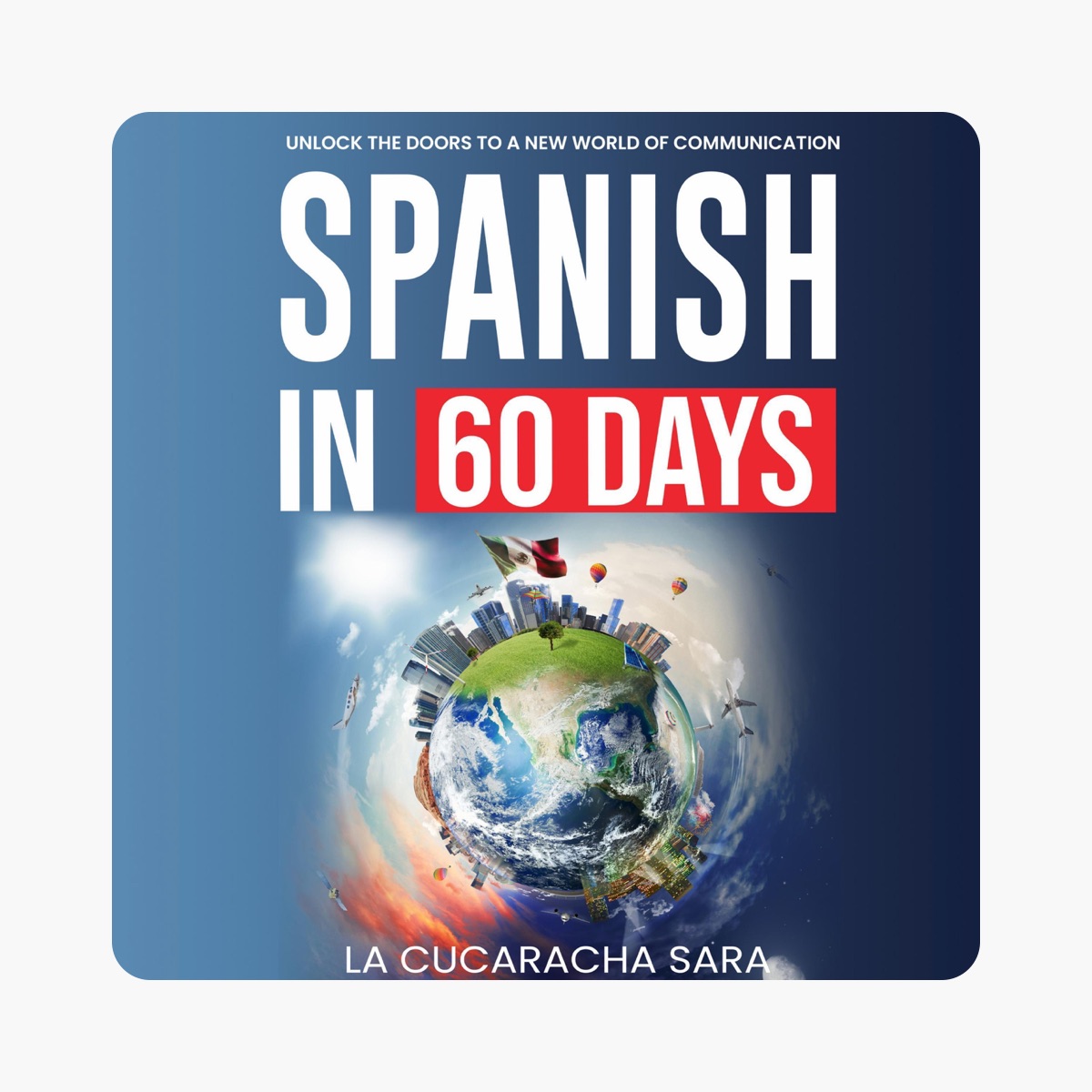 Spanish in 60 Days: The Language Learning Workbook to Help You