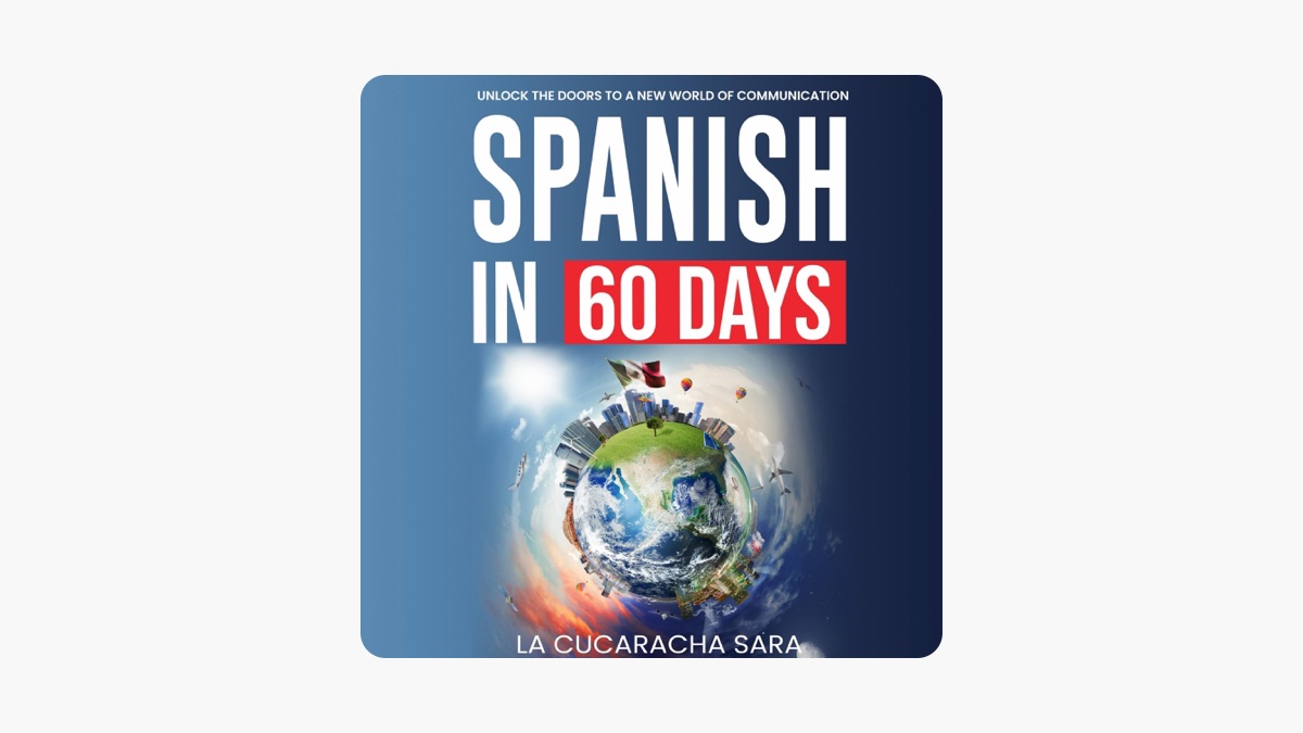 Spanish in 60 Days: The Language Learning Workbook to Help You