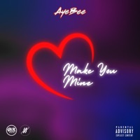 Make You Mine - Single - AyeBee