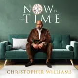 Christopher Williams - Now Is the Time