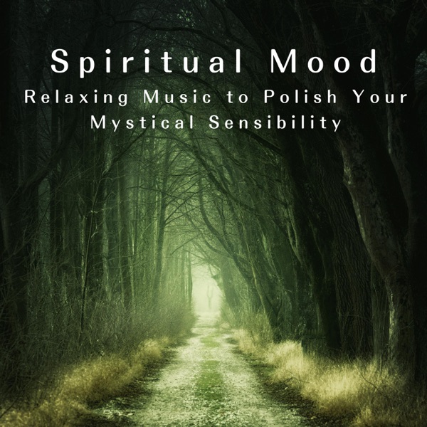 Spiritual Mood: Relaxing Music to Polish Your Mystical Sensibility