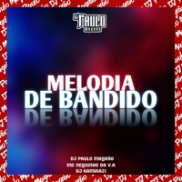 Melodia de Bandido - Single - DJ Paulo Magrão, Dj kamikazi & MC NEGUINHO DA V.A