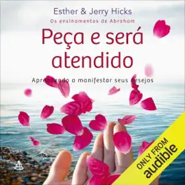Peça e será atendido: Aprendendo a manifestar seus desejos (Unabridged)