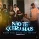 Não Te Quero Mais feat Lui V Aaron Modesto MC Menor ZL Soneca Single