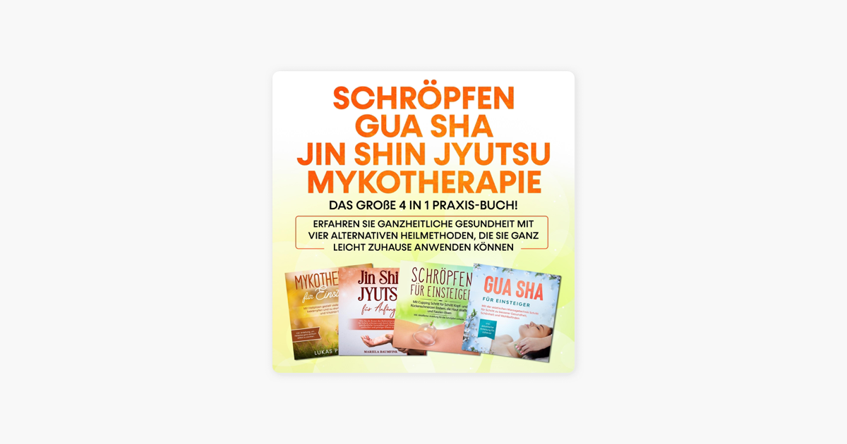 Japanische Alternative Heilmethode Mit Fünf Buchstaben Schröpfen - Gua Sha - Jin Shin Jyutsu - Mykotherapie: Das große 4 in 1