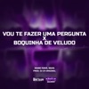 Vou Te Fazer Uma Pergunta x Boquinha De Veludo - Single