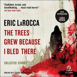 The Trees Grew Because I Bled There : Collected Stories