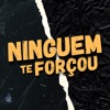 Ninguém Te Forçou - Single