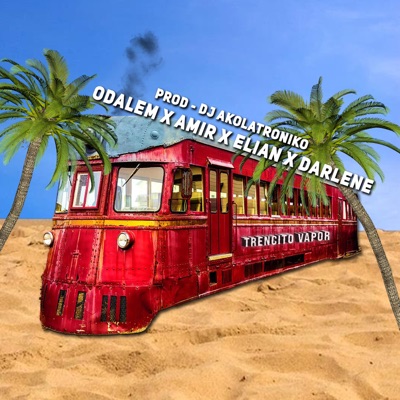 Trencito vapor (feat. Odalem, Elian & Darlene) - Single