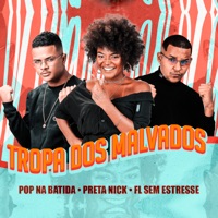 Tropa dos Malvados - Single - Pop na batida, PRETA NICK & Fl Sem Estresse