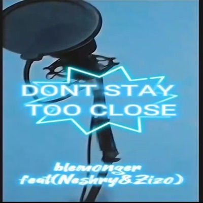 Dont Stay Too Close (feat. Neshry & Zizo) - Single
