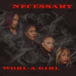 Worl-A-Girl - Necessary