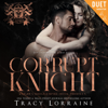 Corrupt Knight: A Dark Mafia Romance (Knight's Ridge Empire, Book 13) (Unabridged) - Tracy Lorraine