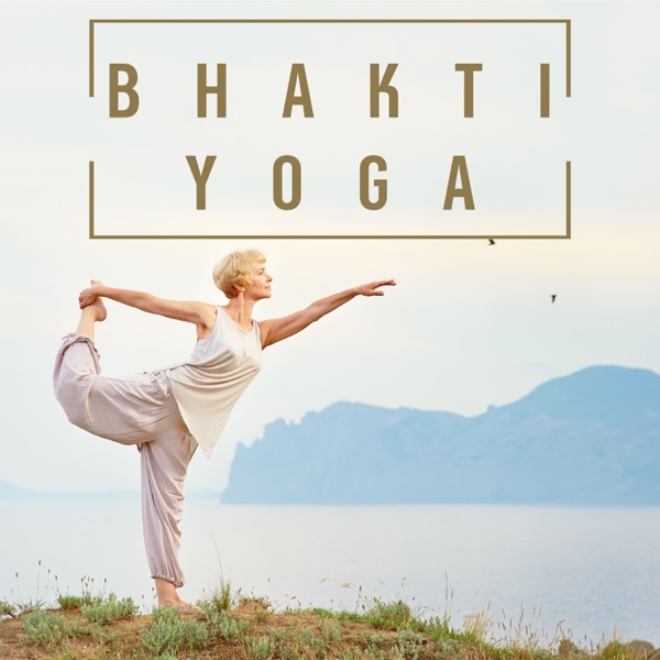 Bhakti Yoga - Encuentra el Espíritu del Yoga en Estos Sonidos Relajantes para la Devoción, Invocación, Bondad Amorosa y Meditación