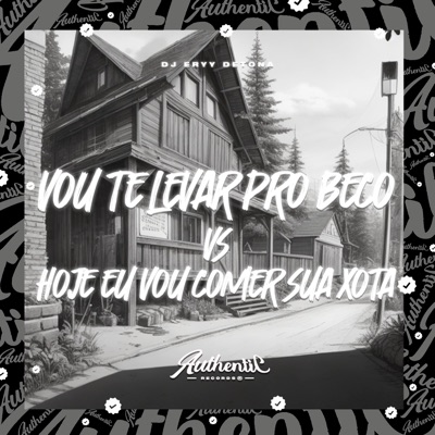 Vou Te Levar pro Beco Vs Hoje Eu Vou Comer Sua Xota - Single