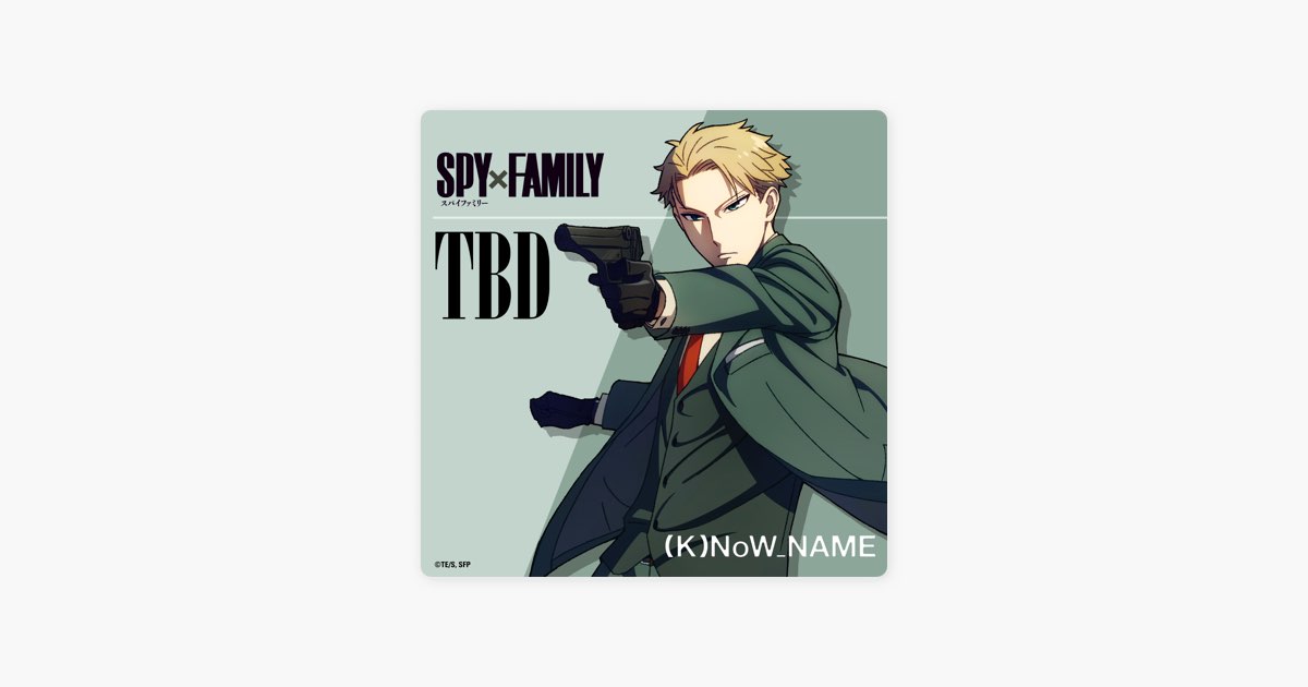 SPY x FAMILY (Original Television Soundtrack): (K)NoW_NAME - TBD 1