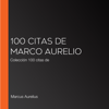 100 citas de Marco Aurelio: Colección 100 citas de - Marcus Aurelius