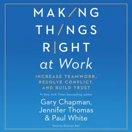 Making Things Right at Work: Increase Teamwork, Resolve Conflict, and Build Trust