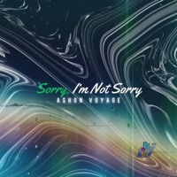 Sorry, I'm Not Sorry - Single - A$hon Voyage