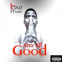 Am All Good (feat. Keim) - Single - Toast