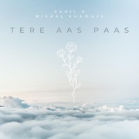 Tere Aas Paas (feat. Mishal Khawaja) - Single - Sahil K & Sawan K