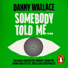 Somebody Told Me - Danny Wallace
