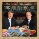 The Gibson Brothers - I Have Found the Way