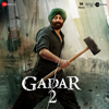 Gadar 2 (Original Motion Picture Soundtrack) - Mithoon & Uttam Singh