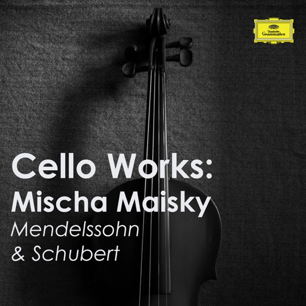 Cello Works: Mischa Maisky. Mendelssohn & Schubert