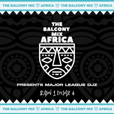The Balcony Mix Africa Presents: Major League DJz, S1E4 (DJ Mix)