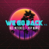 WE GO BACK (Radio Edit) - Single - Des Mitchell & Pep Núñez