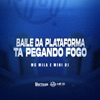 BAILE DA PLATAFORMA TÁ PEGANDO FOGO - Single