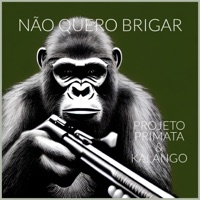 Não Quero Brigar (feat. Kalango) - Single - Projeto Primata
