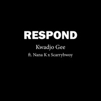 Respond (feat. Nana K & Scarrybwoy) - Single - OK The Producer & Kwadjo Gee