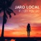 If I Let You Go - Jaro Local lyrics