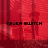 Never Switch - Single