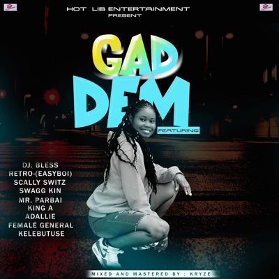 GAD DEM, DJ Bless (feat. Retro (Easyboi), Scally Switz, Swagg Kin, Mr Parbai, King a, Addllie, Female General & Kelebutuse) - Single