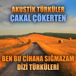 Akustik Türküler: Çakal Çökerten (Ben Bu Cihana Sığmazam Dizi Türküleri)
