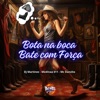 BOTA NA BOCA, BATE COM FORÇA (feat. BM HITS PRODUTORA) - Single